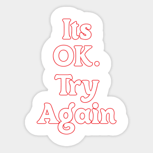 IT'S OK. TRY AGAIN Sticker